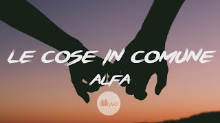 Le Cose In Comune  Alfa Lyrics  Testo [upl. by Alian]