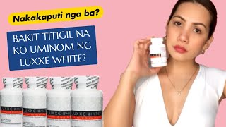 Luxxe White Glutathione Review Bakit ako titigil Nakaka puti nga ba eto [upl. by Leilani]