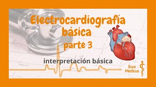 Electrocardiografía básica 3  interpretación general [upl. by Nythsa460]