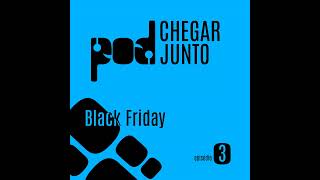 Pod Chegar Junto 03  Black Friday [upl. by Ahsikram370]