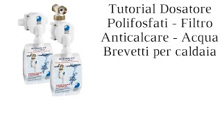 Tutorial Dosatore Polifosfati  Filtro Anticalcare  Acqua Brevetti per caldaia [upl. by Maure78]