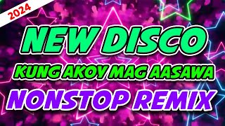 NEW DISCO KUNG AKOY MAG AASAWA NONSTOP REMIX 2024 [upl. by Anelem]