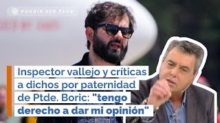 Inspector vallejo y dichos por paternidad de Ptde Boric quottengo derecho a dar mi opiniónquot [upl. by Zetta987]