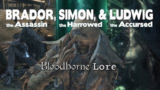 Bloodborne Lore  Simon Ludwig and Brador [upl. by Aurelie]