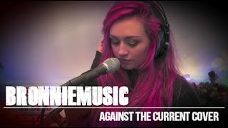 AGAINST THE CURRENT  GRAVITY COVER SONG BY BRONNIE [upl. by Eatnoj]