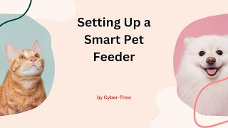 Setting Up a Smart Pet Feeder [upl. by Ecirtnahc]