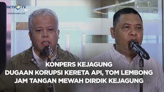 BREAKING NEWS  KONPERS KEJAGUNG KORUPSI KERETA API TOM LEMBONG amp JAM TANGAN MEWAH DIRDIK KEJAGUNG [upl. by Aurlie]