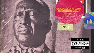 Lead Belly – Last Sessions Volume One 1953  The Cobain 50 [upl. by Eillom]