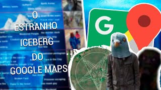 O ESTRANHO ICEBERG DO GOOGLE MAPS [upl. by Trebmal]