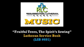 LSB 691  quotFruitful Trees The Spirits Sowingquot Lutheran Service Book [upl. by Nylahsoj]