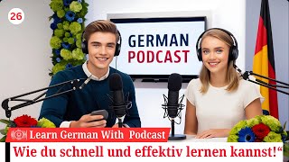 Master German with Engaging Podcasts  Wie du schnell und effektiv lernen kannst  Teil 26 [upl. by Okiman]