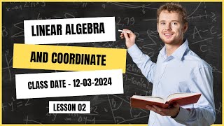 Linear Algebra and Coordinate Geometry  Class Date 12032024 [upl. by Remmos]