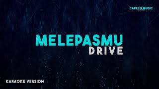 Drive – Melepasmu Karaoke Version [upl. by Kerr]