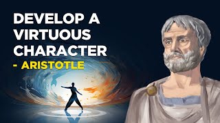 ​How To Develop A Virtuous Character  Aristotle Aristotelianism [upl. by Rives]