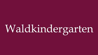 How to Pronounce Waldkindergarten Forest kindergarten Correctly in German [upl. by Tallia456]