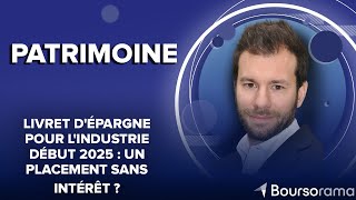 Livret dépargne pour lindustrie début 2025  un placement sans intérêt [upl. by Danit]