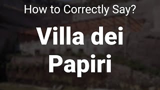 How to Correctly Pronounce Villa dei Papiri Herculaneum Ercolano Italy [upl. by Wiltshire]