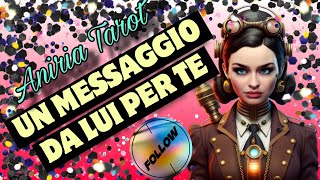 UN MESSAGGIO DA LUI PER TE  TAROCCHI [upl. by Dabbs]