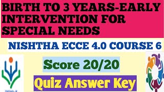 BIRTH TO 3 YEARS EARLY INTERVENTION FOR SPECIAL NEEDS QUIZ Quiz answer key NISHTHA ECCE course 6 [upl. by Ahtabbat]