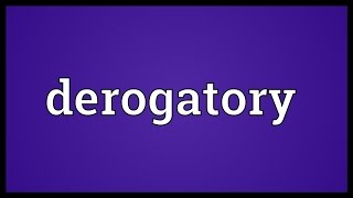 Derogatory Meaning [upl. by Ibloc664]