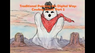 Traditional Painting the Digital Way Cowboy Ghost Part 2 [upl. by Wilona]