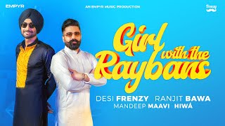 GIRL WITH THE RAYBANS  DesiFrenzy  Ranjit Bawa  Mandeep Maavi  Hiwá  Latest Punjabi Song 2024 [upl. by Anital]