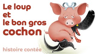 Le loup et le bon gros cochon 🐷🐷🐷 Les contes du loup livre lu à haute voix [upl. by Mell]