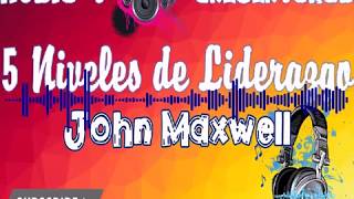 Audio9 5 NIVELES DE LIDERAZGO  JOHN MAXWELL CreSer90k3D [upl. by Noseyt]