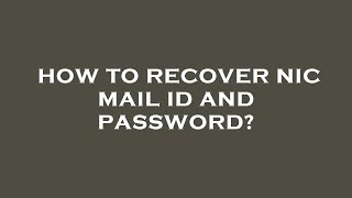 How to recover nic mail id and password [upl. by Rehoptsirhc655]