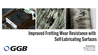 Improve Fretting Wear Resistance using SelfLubricating Surfaces Webinar  GGB [upl. by Wilonah]