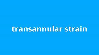 what is the meaning of transannular strain [upl. by Hgielra880]