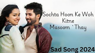 Sochta Hoon Ke Woh Kitne Masoom Thay  Atif Aslam  Sad Song 2024 [upl. by Earlie196]