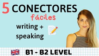 5 Conectores fáciles en inglés WRITING y SPEAKING B1 y B2 [upl. by Tyrrell371]