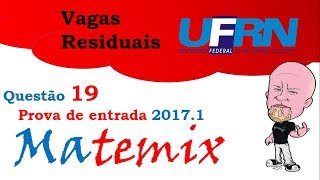 Matemix  Questão 19 vagas residuais UFRN 20171 [upl. by Acireh104]