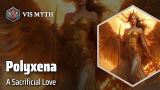 Polyxena The Tragic Trojan Princess  Greek Mythology Story｜VISMYTH [upl. by Malley]