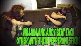 WILLIAM AND ANDY BEAT EACH OTHER WITH THEIR PEPPERONI STICKS [upl. by Ecnal959]