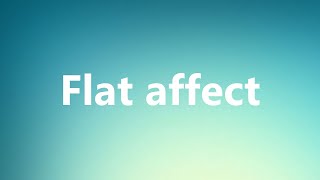 Flat affect  Medical Definition and Pronunciation [upl. by Joses]