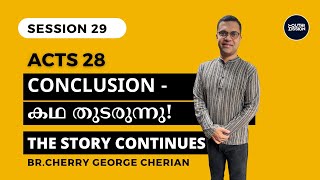 Acts 28  SESSION 29  THE END  THE STORY CONTINUES  Cherry George Cherian [upl. by Aronos]