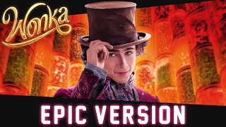 The Candy Man  Wonka  EPIC VERSION [upl. by Dene]