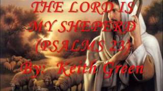 The Lord Is My Shepherd  Keith Green [upl. by Lizbeth908]