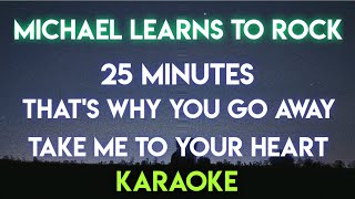 MICHAEL LEARNS TO ROCK  25 MINUTES │ THATS WHY YOU GO AWAY │ TAKE ME TO YOUR HEART KARAOKE [upl. by Halsy]