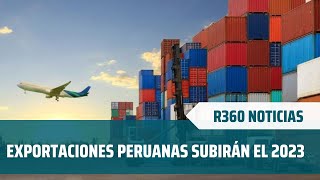 EXPORTACIONES PERUANAS SUBIRÁN EL 2023 [upl. by Susie]