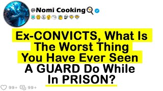 ExCONVICTS What Is The Worst Thing You Have Ever Seen A GUARD Do While In PRISON [upl. by Onder244]