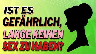 Ist es gefährlich lange keinen Sex zu haben [upl. by Ralyat]