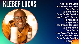 Kleber Lucas 2024 MIX Só As Melhores  Aos Pés Da Cruz Vou Deixar Na Cruz Deus Forte Sê Bem V [upl. by Areyk61]