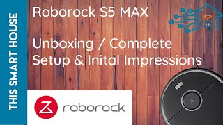 Roborock S5 MAX  Unboxing Set Up amp Impressions [upl. by Diva]