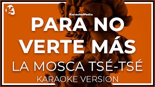 Para No Verte Mas  La Mosca Tsetse  LETRA INSTRUMENTAL KARAOKE ISRC ES54I0324670 [upl. by Suedaht841]