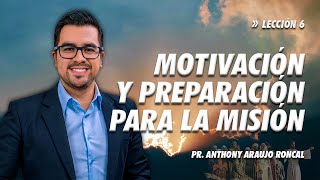 Lección 6 Motivación y preparación para la misión  Pr Anthony Araujo [upl. by Sualokin558]