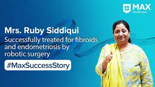 Recovery Journey from Fibroids and Endometriosis  Patient success story  Max Hospital Saket [upl. by Nosecyrb]