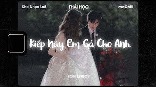 ♬ Lofi Lyrics Kiếp Này Em Gả Cho Anh  Thái Học x meChill Kho Nhạc Lofi Chill Nhất TikTok [upl. by Ahsirk]